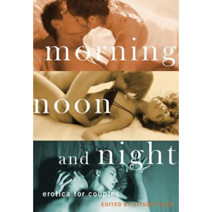 Morning, Noon and Night: Erotica for Couples, Alison Tyler (Editor)