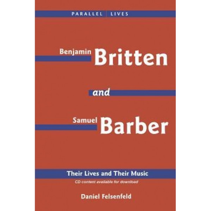 Benjamin Britten and Samuel Barber: Their Lives and Their Music, Daniel Felsenfeld (Author)