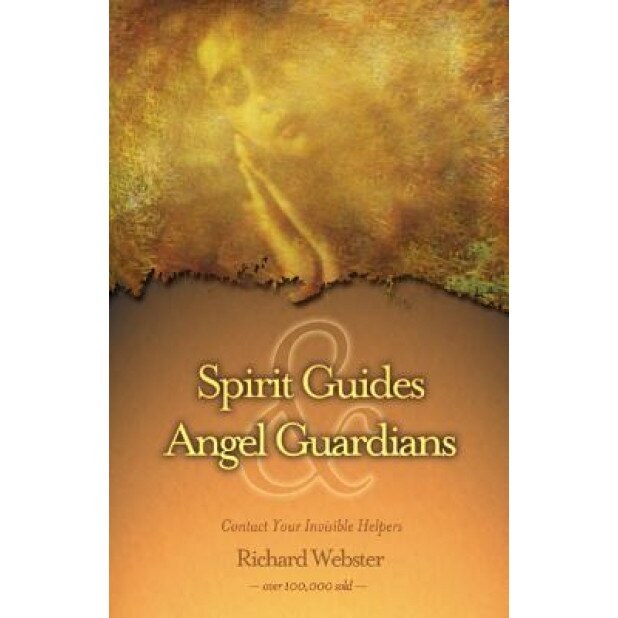 Spirit Guides & Angel Guardians Spirit Guides & Angel Guardians: Contact Your Invisible Helpers Contact Your Invisible Helpers, Richard Webster