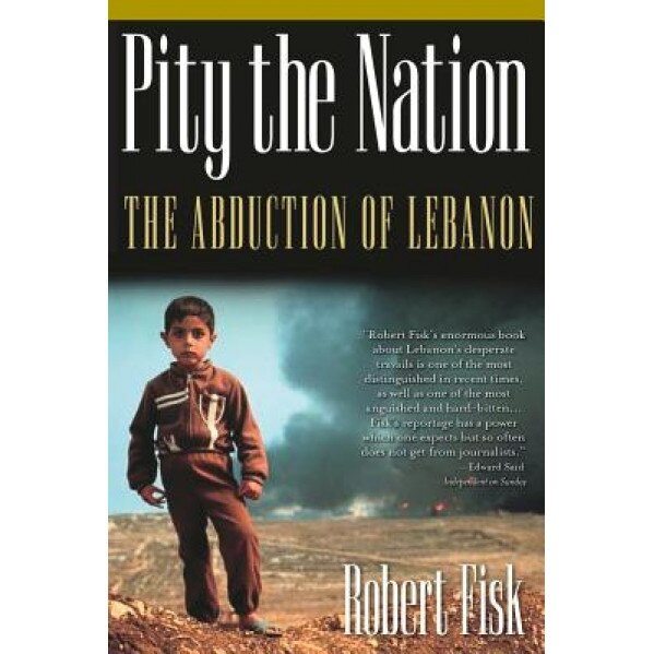 Pity the Nation: The Abduction of Lebanon, Robert Fisk