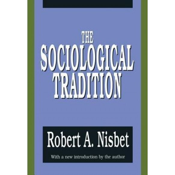 The Sociological Tradition, Robert A. Nisbet (Author)