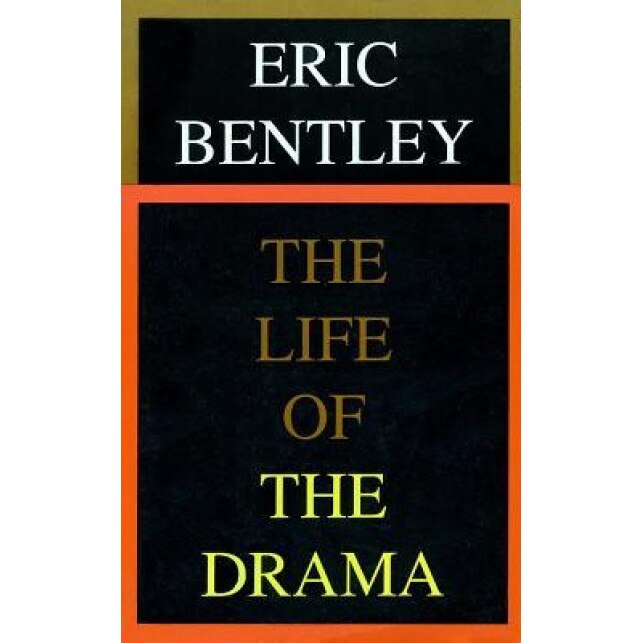 The Life of the Drama, Eric Bentley (Author)
