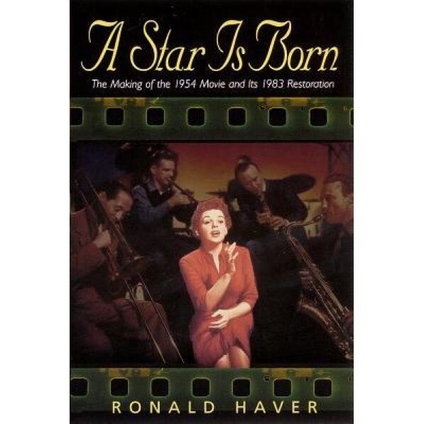 A Star Is Born: The Making of the 1954 Movie and Its 1983 Restoration, Ronald Haver (Author)