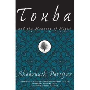 Touba and the Meaning of Night, Shahrnush Parsipur Touba and the Meaning of Night, Shahrnush Parsipur