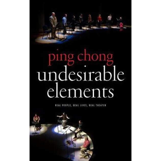 Undesirable Elements: Real People, Real Lives, Real Theater, Ping Chong (Author)