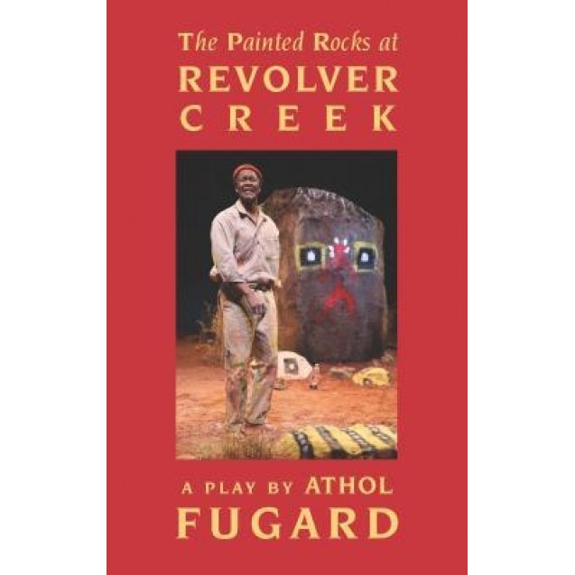 The Painted Rocks at Revolver Creek (Tcg Edition), Athol Fugard (Author)