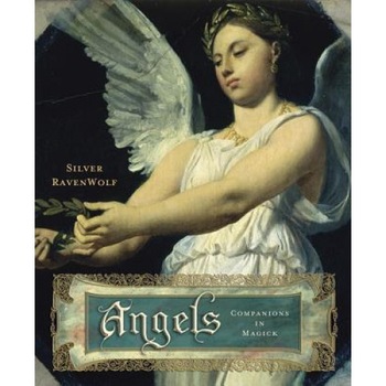 Angels Angels: Companions in Magick Companions in Magick, Silver RavenWolf Angels Angels: Companions in Magick Companions in Magick, Silver RavenWolf