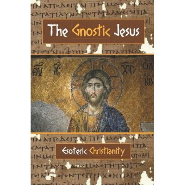 The Gnostic Jesus: Esoteric Christianity, David Christopher Lane (Author)