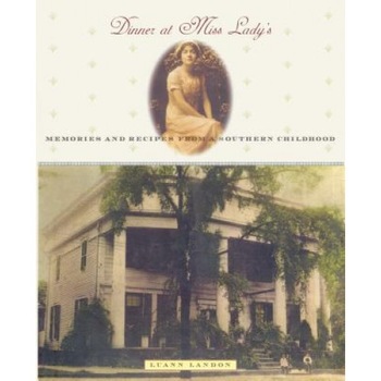 Dinner at Miss Lady's: Memories and Recipes from a Southern Childhood, Luann Landon (Author) Dinner at Miss Lady's: Memories and Recipes from a Southern Childhood, Luann Landon (Author)