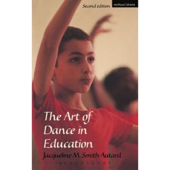 The Art of Dance in Education, Jacqueline M. Smith-Autard (Author) The Art of Dance in Education, Jacqueline M. Smith-Autard (Author)