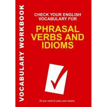 Check Your English Vocabulary for Phrasal Verbs and Idioms, Rawdon Wyatt (Author) Check Your English Vocabulary for Phrasal Verbs and Idioms, Rawdon Wyatt (Author)