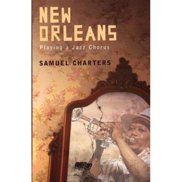 New Orleans: Playing a Jazz Chorus, Samuel Charters