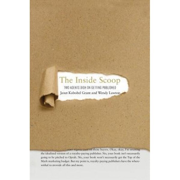 The Inside Scoop: Two Agents Dish on Getting Published, Janet Kobobel Grant (Author)