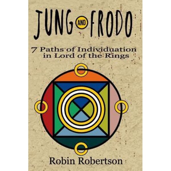 Jung and Frodo: 7 Paths of Individuation in Lord of the Rings, Robin Robertson Ph. D. (Author)