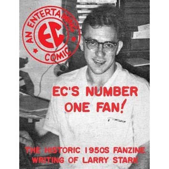 EC's Number One Fan: The Historic 1950s Fanzine Writing of Larry Stark, Larry Stark (Author) EC's Number One Fan: The Historic 1950s Fanzine Writing of Larry Stark, Larry Stark (Author)
