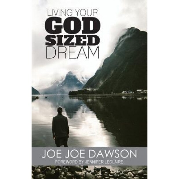 Living Your God Sized Dream, Joe Joe Dawson (Author)
