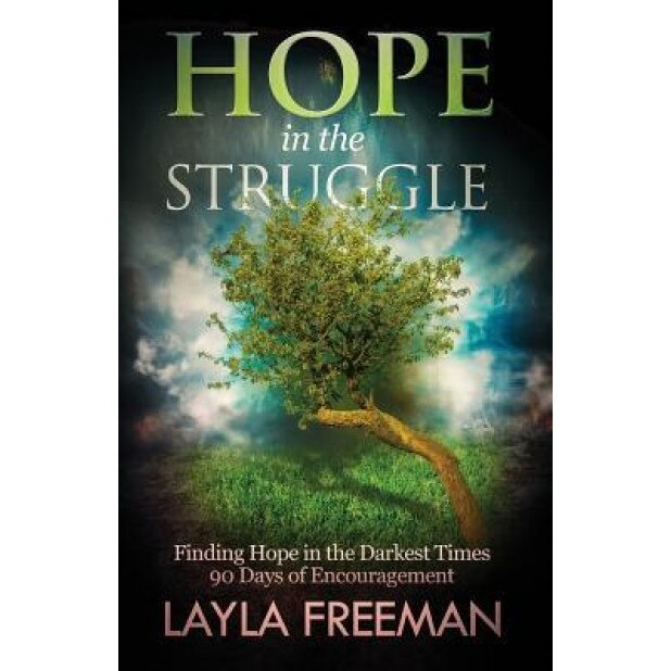 Hope in the Struggle: Finding Hope in the Darkest Times-90 Days of Encouragement, Layla Freeman (Author)