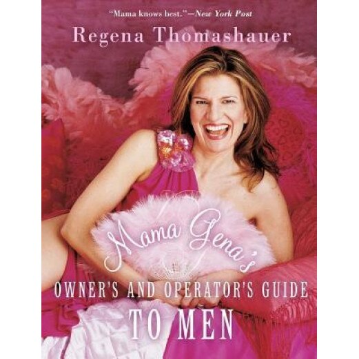 Mama Gena's Owner's and Operator's Guide to Men, Regena Thomashauser