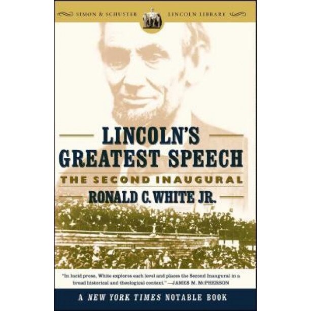 Lincoln's Greatest Speech: The Second Inaugural, Ronald C., JR. White, Ronald C. White Jr