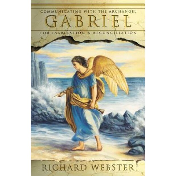 Gabriel: Communicating with the Archangel for Inspiration & Reconciliation, Richard Webster