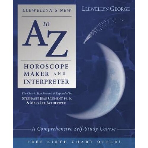 Llewellyn's New A to Z Horoscope Maker and Interpreter: A Comprehensive Self-Study Course, Marylee Bytheriver (Author)