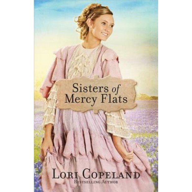 Sisters of Mercy Flats, Lori Copeland (Author)