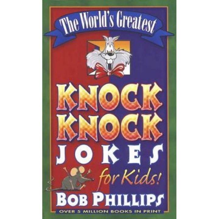 The World's Greatest Knock-Knock Jokes for Kids, Bob Phillips