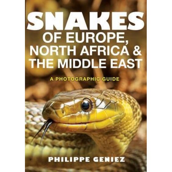 Snakes of Europe, North Africa and the Middle East: A Photographic Guide, Philippe Geniez (Author)
