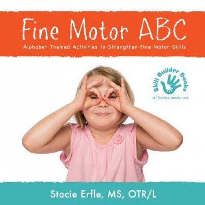 Fine Motor ABC: Alphabet Themed Activities to Strengthen Fine Motor Skills, Stacie Erfle Otr/L (Author)