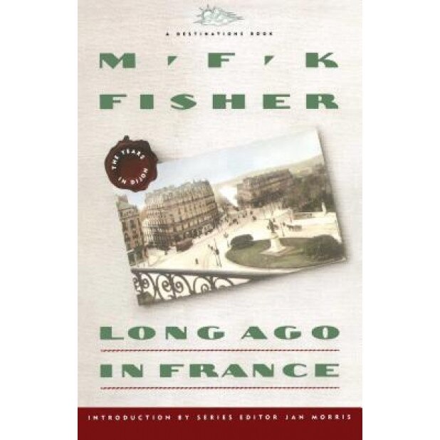 Long Ago in France: The Years in Dijon, M. F. K. Fisher (Author)