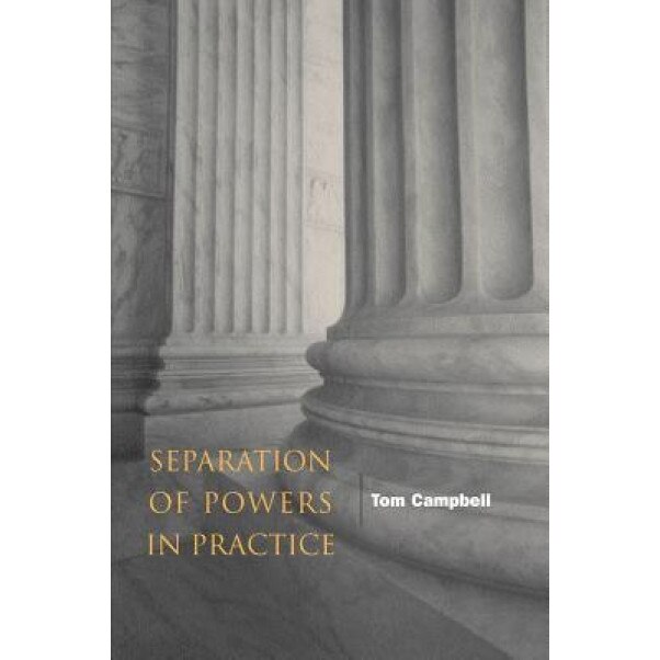 Separation of Powers in Practice, Thomas Campbell (Author)