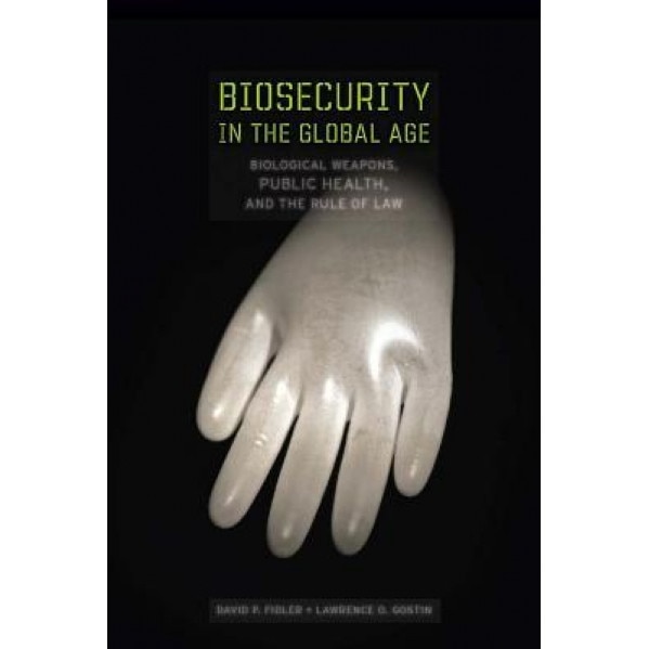 Biosecurity in the Global Age: Biological Weapons, Public Health, and the Rule of Law, David P. Fidler (Author)