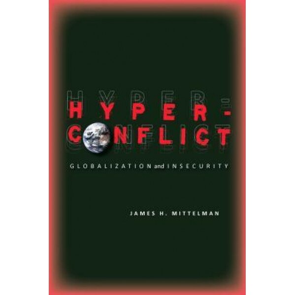 Hyperconflict: Globalization and Insecurity, James H. Mittelman (Author)