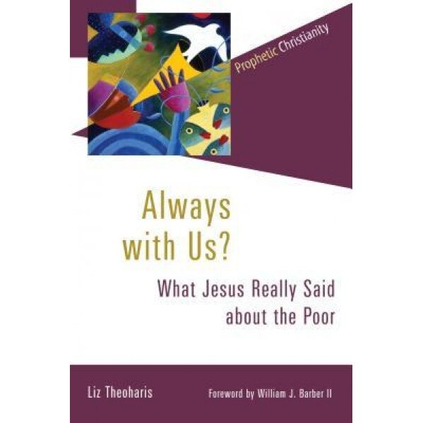 Always with Us?: What Jesus Really Said about the Poor, Liz Theoharis (Author)