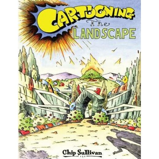 Cartooning the Landscape, Chip Sullivan (Author)