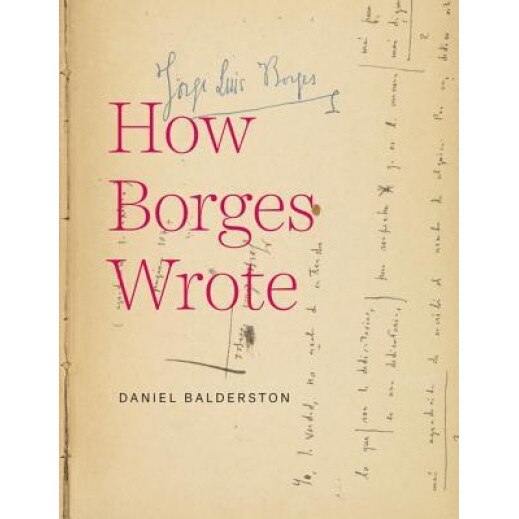 How Borges Wrote, Daniel Balderston (Author)
