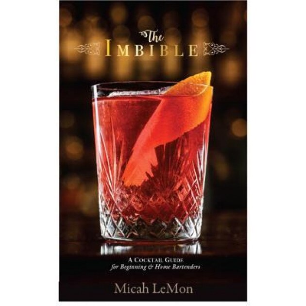 The Imbible: A Cocktail Guide for Beginning and Home Bartenders, Micah Lemon (Author)
