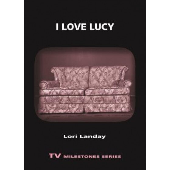 I Love Lucy, Lori Landay (Author)