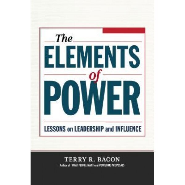 The Elements of Power: Lessons on Leadership and Influence, Terry R. Bacon (Author)