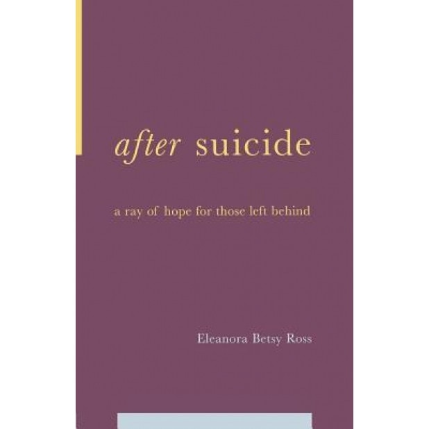After Suicide: A Ray of Hope for Those Left Behind, Eleanora B. Ross (Author)