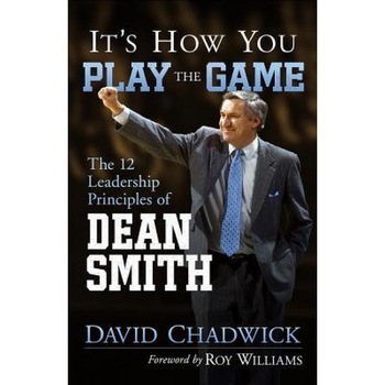 It's How You Play the Game: The 12 Leadership Principles of Dean Smith, David Chadwick (Author) It's How You Play the Game: The 12 Leadership Principles of Dean Smith, David Chadwick (Author)