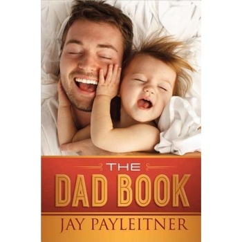 The Dad Book, Jay Payleitner (Author) The Dad Book, Jay Payleitner (Author)
