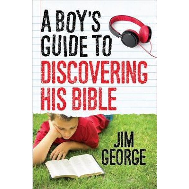 A Boy's Guide to Discovering His Bible, Jim George (Author)