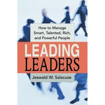 Leading Leaders: How to Manage Smart, Talented, Rich, and Powerful People, Jeswald W. Salacuse (Author) Leading Leaders: How to Manage Smart, Talented, Rich, and Powerful People, Jeswald W. Salacuse (Author)