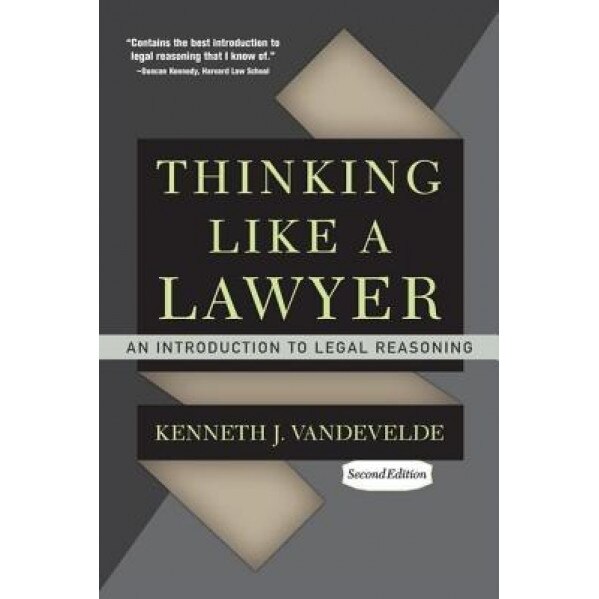 Thinking Like a Lawyer: An Introduction to Legal Reasoning, Kenneth J. Vandevelde