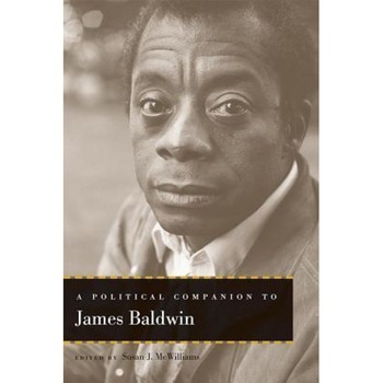A Political Companion to James Baldwin, Susan J. McWilliams (Editor) A Political Companion to James Baldwin, Susan J. McWilliams (Editor)