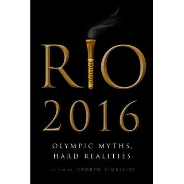 Rio 2016: Olympic Myths and Hard Realities, Andrew Zimbalist (Editor)