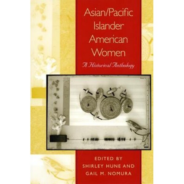 Asian/Pacific Islander American Women: A Historical Anthology,