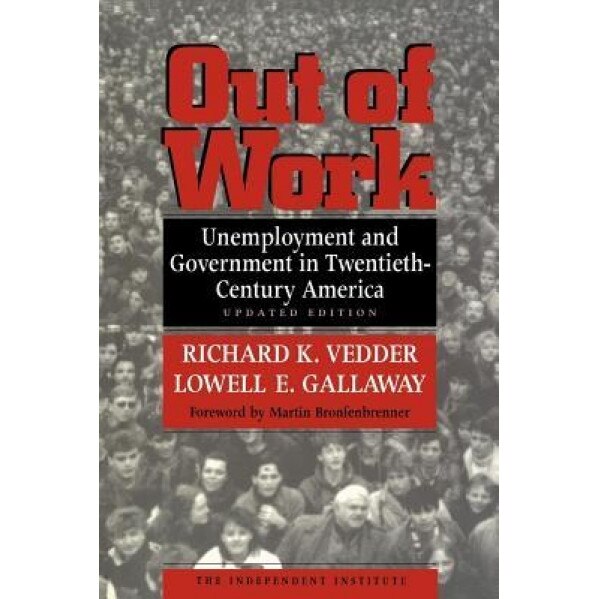 Out of Work: Unemployment and Government in Twentieth-Century America, Richard K. Vedder (Author)