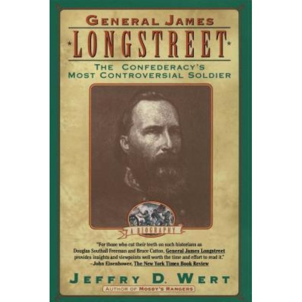 General James Longstreet: The Confederacy's Most Controversial Soldier, Jeffry D. Wert